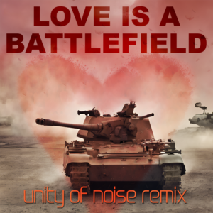 Love is a Battlefield (Unity of Noise Remix)